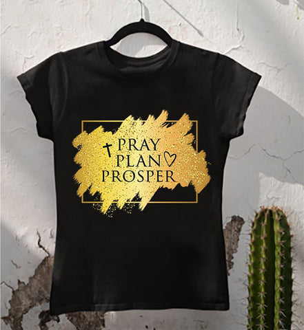 Pray, Plan & Prosper T Shirts